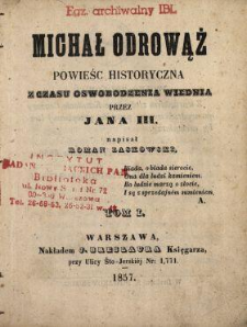Michał Odrowąż : powieść historyczna z czasu oswobodzenia Wiednia przez Jana III. T. 1