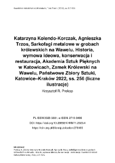 Katarzyna Kolendo-Korczak, Agnieszka Trzos, Sarkofagi metalowe w grobach kr&oacute;lewskich na Wawelu. Historia, wymowa ideowa, konserwacja i restauracja, Akademia Sztuk Pięknych w Katowicach, Zamek Kr&oacute;lewski na Wawelu, Państwowe Zbiory Sztuki, Katowice&ndash;Krak&oacute;w 2022, ss. 256 (liczne ilustracje)