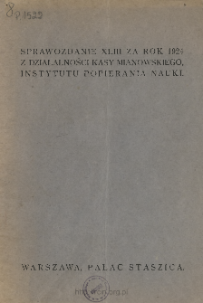 Sprawozdanie XLIII z Działalności Kasy im. Mianowskiego, Instytutu Popierania Nauki za Rok 1924