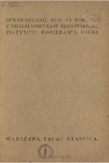 Sprawozdanie XLIV z Działalności Kasy im. Mianowskiego, Instytutu Popierania Nauki za Rok 1925