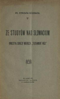 Ze studyów nad Słowackim : kwestya genezy wiersza "Testament mój"