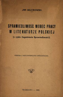 Sprawiedliwość wobec pracy w literaturze polskiej : (z cyklu Zagadnienia Sprawiedliwości)