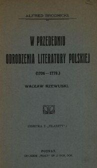 W przededniu odrodzenia literatury polskiej : (1706-1779) : Wacław Rzewuski