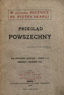 W 300-setną rocznicę ks. Piotra Skargi : Przegląd powszechny. Rok dwudziesty dziewiąty. Z. 8 i 9, sierpień i wrzesień 1912.