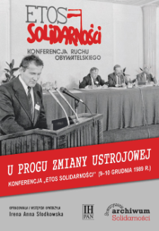 U progu zmiany ustrojowej : Konferencja „Etos Solidarności” (9–10 grudnia 1989 r.) : stenogramy obrad