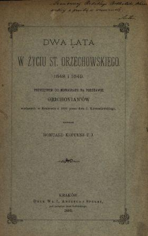 Dwa lata w życiu St. Orzechowskiego 1548-1549 : przyczynek do monografii na podstawie Orichovian'&oacute;w wydanych w Krakowie r. 1891 przez d-ra J. Korzeniowskiego
