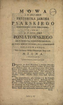 Mowa J. W. Jmci Pana Fryderyka Jakoba Psarskiego Podkomorzego Ziemi Wielunskiey, Y Z Teyże Do J. O. Xcia Jmci Poniatowskiego Arcy-Biskupa Gnieznienskiego, Prymasa Korony Polskiey y W. X. Litewskiego Delegowanego, Dnia dziesiątego Miesiąca Października Roku 1786. Miana w Warszawie.