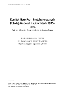 Komitet Nauk Pra- i Protohistorycznych Polskiej Akademii Nauk w latach 1990&ndash;2024