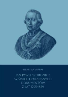 Jan Paweł Woronicz w świetle nieznanych dokumentów z lat 1795-1829