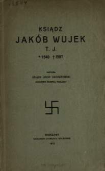 Ksiądz Jak&oacute;b Wujek T. J. *1540 &dagger;1597