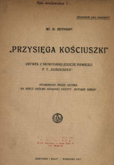 Przysięga Kościuszki : urywek z niewydanej jeszcze powieści pt. "Kościuszko" ofiarowany przez autora na rzecz og&oacute;lno-krajowej kwesty "Ratujcie dzieci".