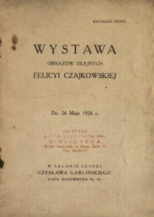 Wystawa obraz&oacute;w olejnych Felicyi Czajkowskiej : dn. 26 Maja 1926 r. : w salonie sztuki Czesława Garlińskiego ...
