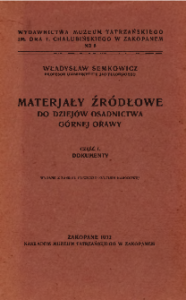 Materjały źr&oacute;dłowe do dziej&oacute;w osadnictwa G&oacute;rnej Orawy Cz. 1, Dokumenty
