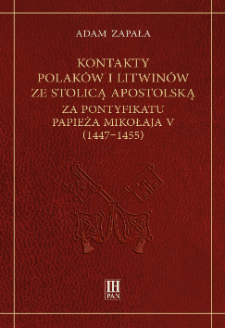 Kontakty Polak&oacute;w i Litwin&oacute;w ze Stolicą Apostolską za pontyfikatu papieża Mikołaja V (1447-1455)