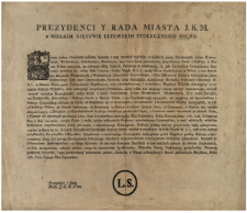 Prezydenci Y Rada Miasta J. K. M. w Wielkim Xięstwie Litewskim Stołecznego Wilna : [Incipit] Wszem wobec i każdemu zosobna ... Podaiemy do wiadomości, Iż gdy Naywyższey Zwierzchności Krajowey podobało się, ażeby Pułk Czwarty i Szósty Woysk W. X. L. miały Swoie Konsystencye w Wilnie ... : [Datum] Działo się w Wilnie ... Roku 1781. Dnia Piątego Mca Septembra.