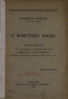 O wartości nauki : wykład wstępny do cyklu wykład&oacute;w popularno-naukowych urządzonych w r. 1917/18 w Siedlcach staraniem miejscowego Oddziału Stow. Naucz. Pol.