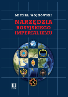 Narzędzia rosyjskiego imperializmu : studia nad genezą, ewolucją i rolą działań (środków) aktywnych w polityce zagranicznej Kremla w XX i XXI wieku