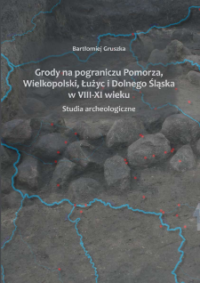 Grody na pograniczu Pomorza, Wielkopolski, Łużyc i Dolnego Śląska w VIII-XI wieku. Studia archeologiczne