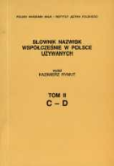 Słownik nazwisk wsp&oacute;łcześnie w Polsce używanych. T. 2, C-D