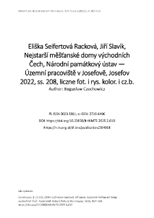 Eli&scaron;ka Seifertov&aacute; Rackov&aacute;, Jiř&iacute; Slav&iacute;k, Nejstar&scaron;&iacute; mě&scaron;ťansk&eacute; domy v&yacute;chodn&iacute;ch Čech, N&aacute;rodn&iacute; pam&aacute;tkov&yacute; &uacute;stav &mdash; &Uacute;zemn&iacute; pracovi&scaron;tě v Josefově, Josefov 2022, ss. 208, liczne fot. i rys. kolor. i cz.b.