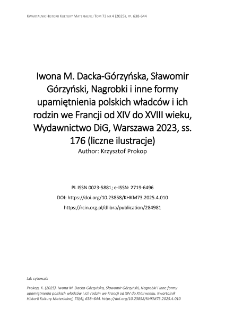 Iwona M. Dacka-G&oacute;rzyńska, Sławomir G&oacute;rzyński, Nagrobki i inne formy upamiętnienia polskich władc&oacute;w i ich rodzin we Francji od XIV do XVIII wieku, Wydawnictwo DiG, Warszawa 2023, ss. 176 (liczne ilustracje)