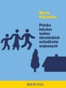 Polska lokalna wobec ukraińskich uchodźc&oacute;w wojennych