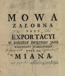Mowa Żałobna Przy Exportacyi W Kościele Świętego Jana Kollegiaty Warszawskiey Roku 1780. Miana