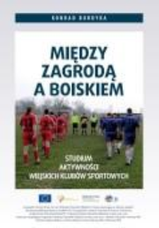 Między zagrodą a boiskiem : studium aktywności wiejskich klub&oacute;w sportowych