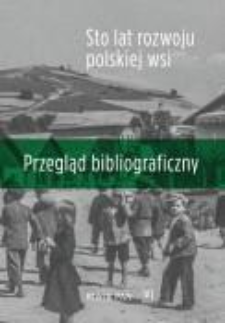 Sto lat rozwoju polskiej wsi : przegląd bibliograficzny