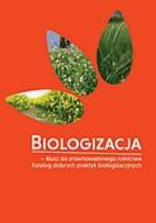 Biologizacja : klucz do zr&oacute;wnoważonego rolnictwa. Katalog dobrych praktyk biologizacyjnych