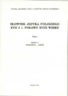Słownik języka polskiego XVII i 1 połowy XVIII wieku. T. 1 z. 4, Aplikować-asper