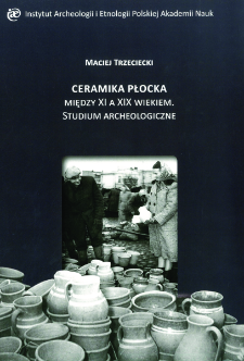 Ceramika płocka między XI a XIX wiekiem : studium archeologiczne