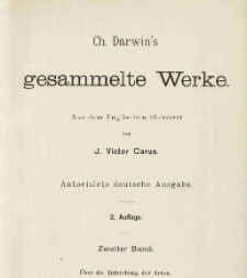 Ch. Darwin's Gesammelte Werke. Bd. 2, &Uuml;ber die Entstehung der Arten durch nat&uuml;rliche Zuchtwahl