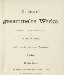 Ch. Darwin's Gesammelte Werke. Bd. 3, Das Variieren der Tiere und Pflanzen im Zustande der Domestikation. Bd. 1