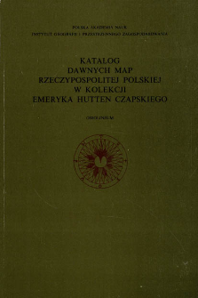 Katalog dawnych map Rzeczypospolitej Polskiej w kolekcji Emeryka Hutten Czapskiego. T. 2, Mapy XVII wieku. Cz. 1 Treść