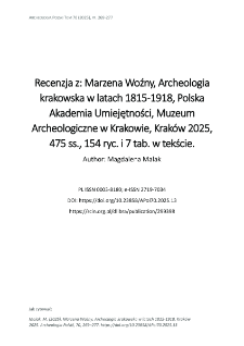 Recenzja z: Marzena Woźny, Archeologia krakowska w latach 1815-1918, Polska Akademia Umiejętności, Muzeum Archeologiczne w Krakowie, Krak&oacute;w 2025, 475 ss., 154 ryc. i 7 tab. w tekście.