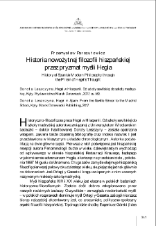Historia nowożytnej filozofii hiszpańskiej przez pryzmat myśli Hegla (Dorota Leszczyna, Hegel w Hiszpanii. Od szkoły sewilskiej do szkoły madryckiej, Kęty, Wydawnictwo Marek Derewiecki, 2017, ss. 582.) = History of Spanish Modern Philosophy through the Prism of Hegel&rsquo;s Thought (Dorota Leszczyna, Hegel in Spain. From the Seville School to the Madrid School, Kęty, Marek Derewiecki Publishing, 2017.)