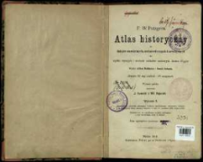 F. W. Putzgera Atlas historyczny do dziej&oacute;w starożytnych, średniowiecznych i nowożytnych dla użytku wyższych i średnich zakład&oacute;w naukowych Austro-Węgier