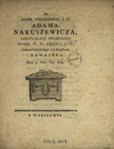Do Jasnie Wielmoznego J.X. Adama Naruszewicza, Biskupa Koadj. Smolenskiego [...] Dnia 4. Maja 1788. Roku