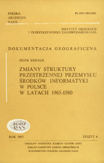 Zmiany struktury przestrzennej przemysłu środków informatyki w Polsce w latach 1965-1980 = Changes in the spatial structure of the computer industry in Poland 1965-1980