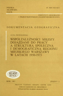 Wsp&oacute;łzależności między dojazdami do pracy a strukturą społeczną i demograficzną regionu miejskiego Warszawy w latach 1950-1973 = Interdependences between commuting to work and the social and demographic structures of the Warsaw urban region, 1950-1973