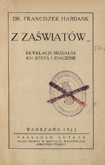 Z zaświat&oacute;w ... : rewelacje medjalne, ich istota i znaczenie