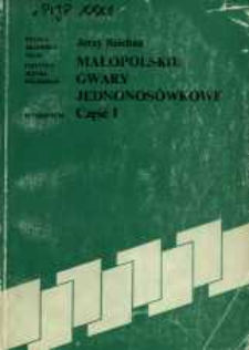 Małopolskie gwary jednonos&oacute;wkowe. Cz. 1