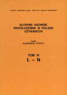 Słownik nazwisk wsp&oacute;łcześnie w Polsce używanych. T. 6, Ł-N