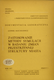 Zastosowanie metody symulacji w badaniu zmian przestrzennej struktury miasta : na przykładzie Wałbrzycha = Simulation technique as applied to the study changes in urban spatial structure