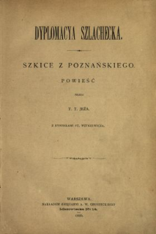 Dyplomacya szlachecka : szkice z poznańskiego : powieść