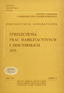 Dokumentacja Geograficzna. Streszczenia Prac Habilitacyjnych i Doktorskich 1975