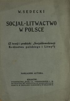 Socjal-litwactwo w Polsce : (z teorji i praktyki "Socjaldemokracji Królestwa Polskiego i Litwy")