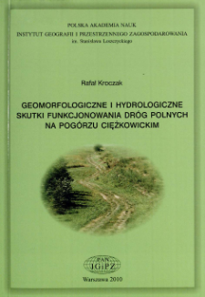 Geomorfologiczne i hydrologiczne skutki funkcjonowania dr&oacute;g polnych na Pog&oacute;rzu Ciężkowickim = Geomorphological and hydrological effects of unmetalled road network functioning on the example of Ciężkowickie Foothills