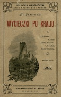 Wycieczki po kraju. 2, Opat&oacute;w, Ujazd, Klimont&oacute;w, Ossolin, Sandomierz